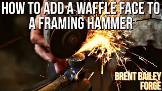 How to add a Waffle Face to forged Framing Hammers Brent Bailey Forge [upl. by Khano605]