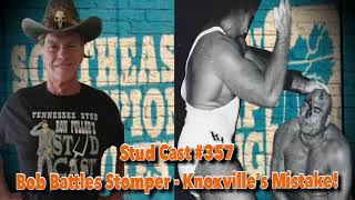 Studcast 357  Bob Battles Stomper Knoxville’s Mistake [upl. by Mairam]