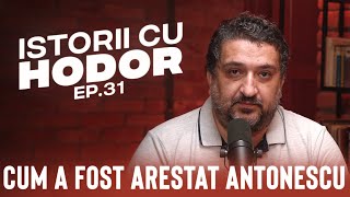 Cum a fost arestat Antonescu  Istorii cu Hodor EP31  Podcast [upl. by Sandry71]