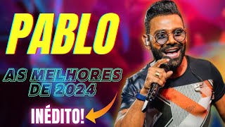 🔴PABLO AS MELHORES 2024 【ATUALIZADO】 PABLO ARROCHA l PABLO 20 ANOS l AS MAIS TOCADAS PABLO 2024 [upl. by Doraj]