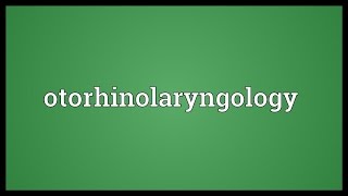 Otorhinolaryngology Meaning [upl. by Warp]