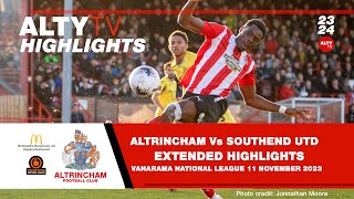 ALTRINCHAM Vs SOUTHEND UTD  Official Extended Match Highlights  11112023 [upl. by Mohsen]