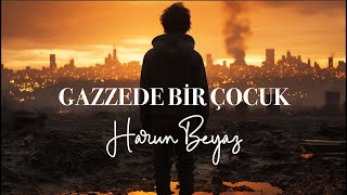 Harun Beyaz  Gazzede Bir Çocuk  Gaza Gazze İlahisi [upl. by Myrna]