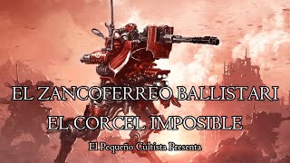 EL ZANCOFERREO BALLISTARI quot EL CORCEL IMPOSIBLE quot  WARHAMMER 40K LORE [upl. by Halik]