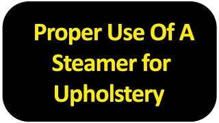 Proper use of a Steamer for Upholstery [upl. by Drhacir]