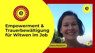 Empowerment amp Trauerbewältigung für Witwen im Job mit Dana Heidrich [upl. by Ssitnerp]