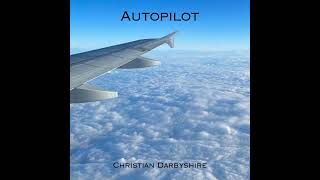 Christian Darbyshire  Autopilot [upl. by Yoc]