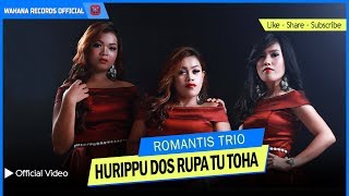 ROMANTIS TRIO  HURIPPU DOS RUPA TU ROHA Official Video  LAGU BATAK TERPOPULER [upl. by Yhprum]