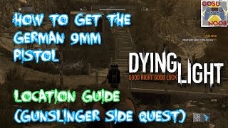 Dying Light How to get the German 9mm Pistol Gunslinger Side Quest [upl. by Brufsky269]