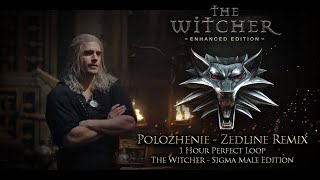 Polozhenie  Zedline Remix  1 Hour Perfect Loop  The Witcher  Sigma Geralt [upl. by Arinayed171]