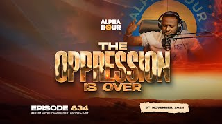 ALPHA HOUR EPISODE 834  THE OPPRESSION IS OVER  5TH NOVEMBER2024 [upl. by Simmonds]