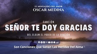 Oscar Medina  Señor Te Doy Gracias Video Lyric [upl. by Marks665]