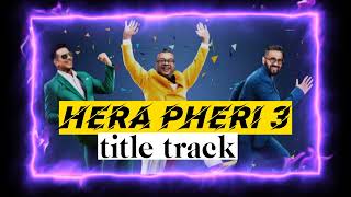 Hera Pheri 3 Movie ৷ Title Track 2024 ৷ Akshay Kumar ৷ Piku Mozumdar [upl. by Oliver]