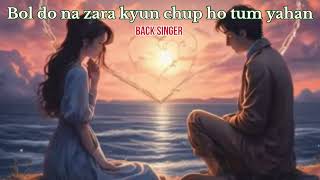 Bol do na zara kyun chup ho tum yahan  back singer  song music dil love lyrics sub lofi [upl. by Natividad31]