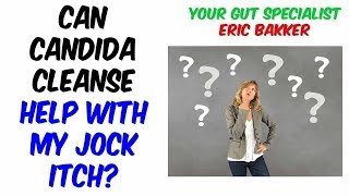 Can a Candida Cleanse Help Me With Bad Jock Itch [upl. by Colley]