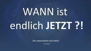 WANN ist endlich JETZT   Nimm Dir DEINE ZEIT [upl. by Anoiuq]