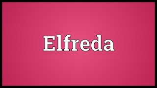 Elfreda Meaning [upl. by Froemming]