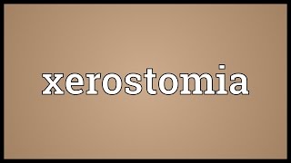 Xerostomia Meaning [upl. by Dlaner]