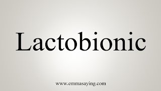 How To Say Lactobionic [upl. by Atirb]