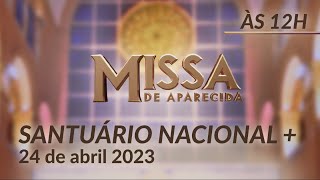 Missa  Santuário Nacional de Aparecida 12h 24042023 [upl. by Marget]