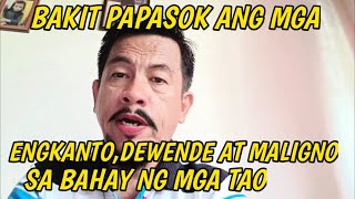 BAKIT PAPASOK ANG MGA ENGKANTODEWENDE AT MALIGNO SA BAHAY NG MGA TAO [upl. by Morrison]