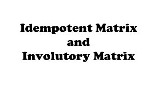 Idempotent Matrix and Involutory Matrix [upl. by Pooh540]