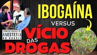 IBOGAÍNA contra a DEPENDÊNCIA de OPIOIDES e outras DROGAS com Dr Bruno Rasmussem [upl. by Malchy630]