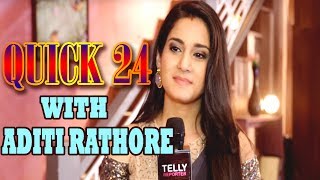 quotQuick 24quot With Aditi Rathore  A Fun Rapid Fire  Telly Reporter Exclusive [upl. by Sadira]