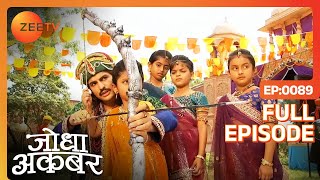 Akbar ने जीता Jodha के परिवार का दिल  Jodha Akbar  Full Ep 89  ZEE TV [upl. by Survance]