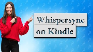 What is Whispersync on Kindle [upl. by Darcy455]