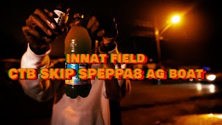 CTBSKIP Innat Field ft Steppa8 AG BOAT [upl. by Zenitram]