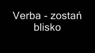 Verba  zostań blisko tekst w opisie [upl. by Mikihisa]