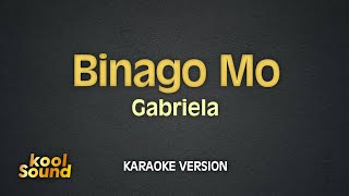 BINAGO MO  Gabriela  Karaoke Version  koolSound [upl. by Meehyr]