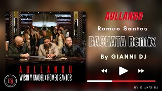 Aullando  Romeo Santos Bachata Remix GIANNI DJ [upl. by Cozza374]