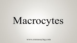 How To Say Macrocytes [upl. by Akilaz464]