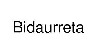 How to Pronounce Bidaurreta Spain [upl. by Schlosser441]