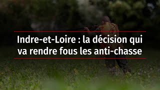 IndreetLoire  la décision qui va rendre fous les antichasse [upl. by Leis]