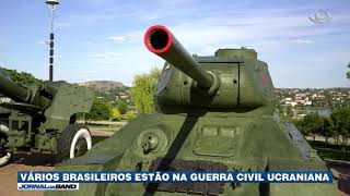 Brasileiros lutam na guerra civil da Ucrânia [upl. by Loux]