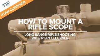 How to Mount a Rifle Scope  LongRange Rifle Shooting with Ryan Cleckner [upl. by Nyliac]