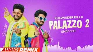 Palazzo 2 Audio Remix  Kulwinder Billa  Shivjot  Himanshi Khurana  Aman Hayer  New Songs 2023 [upl. by Lahpos847]