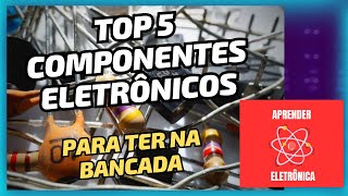 TOP 5 COMPONENTES ELETRÔNICOS PARA TER NA BANCADA [upl. by Atiseret883]