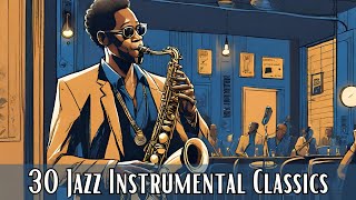 30 Jazz Instrumental Classics Instrumental Jazz Jazz Classics [upl. by Rochemont393]