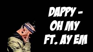 Dappy  Oh My ft Ay Em Lyrics On Screen [upl. by Zarla317]