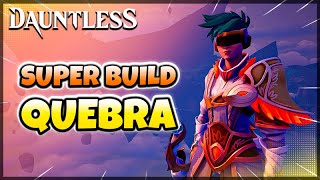 Dauntless SUPER Build de Quebra 2023 [upl. by Ailehc]