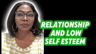 RELATIONSHIP AND LOW SELF ESTEEM [upl. by Mossolb]