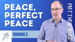 Peace Perfect Peace • Romans 5 • Matthew Jones LFECorg [upl. by Liryc]