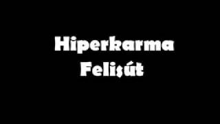 Hiperkarma  Felisút [upl. by Carola]