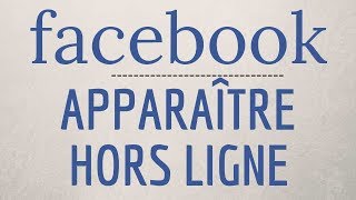 Mettre HORS LIGNE Facebook comment APPARAITRE hors ligne sur Facebook [upl. by Janessa]