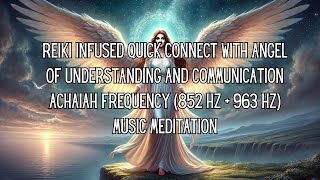 Reiki Infused Connect To Angel of Understanding Achaiah Frequency 852 Hz  963 Hz Music Meditation [upl. by Arimahs]