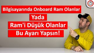 🛠️ Onboard Ram Kullananlar yada Rami Düşük Olanlar Bu Ayarı Yapsın [upl. by Kelula]